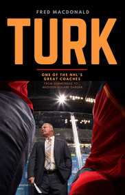 Turk (One of the NHL's Great Coaches: From Summerside to Madison Square Garden) by Fred MacDonald, Glenna Jenkins, 9781773661155