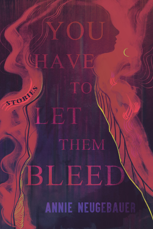 You Have to Let Them Bleed by Annie Neugebauer, 9798988128694