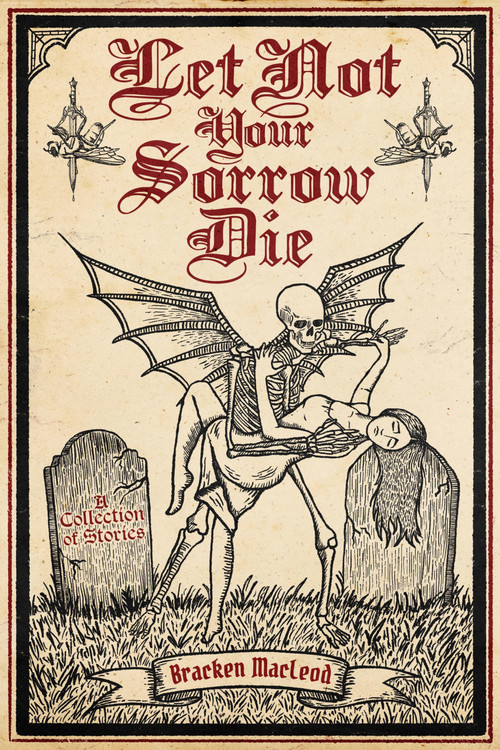 Let Not Your Sorrow Die by Bracken MacLeod, 9798992483758