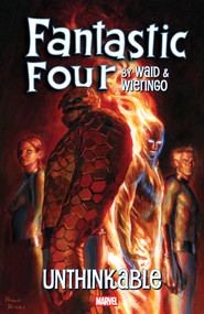 Fantastic Four By Waid & Wieringo: Unthinkable by Mark Waid, Mike Wieringo, Casey Jones, Mike Wieringo, 9781302962944