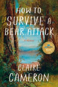 How to Survive a Bear Attack (A Memoir) by Claire Cameron, 9781039056350