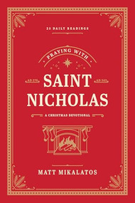 Praying with Saint Nicholas (A Christmas Devotional) by Matt Mikalatos, 9781496451262