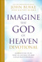 Imagine the God of Heaven Devotional (60 Reflections on the Heart of God from the Bible and Near-Death Experiences) by John Burke, Kathy Burke, 9781496480156
