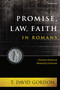 Promise, Law, Faith in Romans (Covenant-Historical Reasoning Continued) by T. David Gordon, 9781496484260