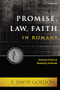 Promise, Law, Faith in Romans (Covenant-Historical Reasoning Continued) by T. David Gordon, 9781496484260