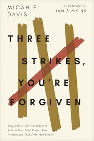 Three Strikes, You're Forgiven (Encounter a God Who Wants to Redeem Your Past, Restore Your Present, and Transform Your Future) by Micah E. Davis, Ian Simkins, 9798400501401