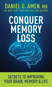 Conquer Memory Loss (Secrets to Improving Your Brain, Memory, and Life) by Daniel G. Amen, MD, 9798400506130