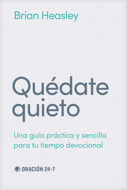 Quédate quieto (Una guía práctica y sencilla para tu tiempo devocional) (Spanish Edition) by Brian Heasley, Pete Greig, 9798400505805