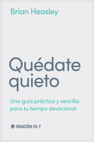Quédate quieto (Una guía práctica y sencilla para tu tiempo devocional) (Spanish Edition) by Brian Heasley, Pete Greig, 9798400505805