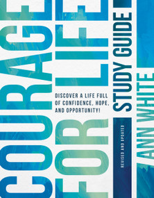Courage For Life Study Guide (Discover a Life Full of Confidence, Hope, and Opportunity!) by Ann White, 9798400511653