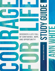 Courage For Life Study Guide (Discover a Life Full of Confidence, Hope, and Opportunity!) by Ann White, 9798400511653