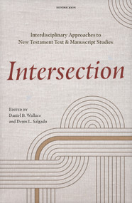 Intersection (Interdisciplinary Approaches to New Testament Text and Manuscript Studies) by Daniel B. Wallace, Denis L. Salgado, 9798400508349