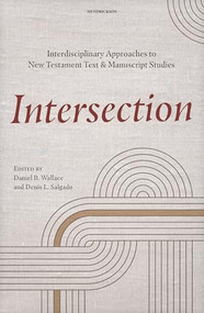 Intersection (Interdisciplinary Approaches to New Testament Text and Manuscript Studies) by Daniel B. Wallace, Denis L. Salgado, 9798400508349