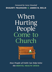 When Hurting People Come to Church (How People of Faith Can Help Solve the Mental Health Crisis) by Shaunti Feldhahn, James N. Sells, Carey  Nieuwhof, 9798400509483