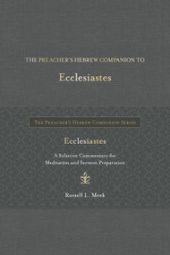 The Preacher's Hebrew Companion to Ecclesiastes (A Selective Commentary for Meditation and Sermon Preparation) by Russell L. Meek, 9798400509841
