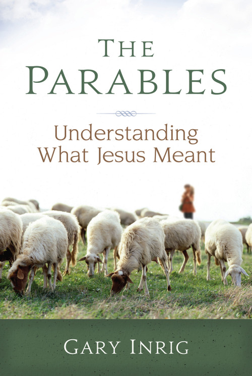 The Parables (Understanding What Jesus Meant) by Gary Inrig, 9780929239392