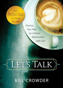 Let's Talk (Praying Your Way to a Deeper Relationship with God) by Bill Crowder, 9781572937871