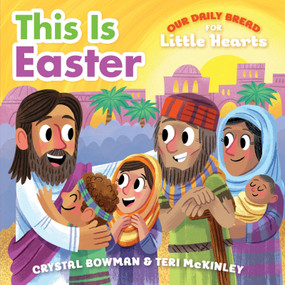 This Is Easter ((A Rhyming Board Book About Jesus' Resurrection for Toddlers and Preschoolers Ages 1-3)) by Crystal Bowman, Teri McKinley, Luke Flowers, 9781627077385