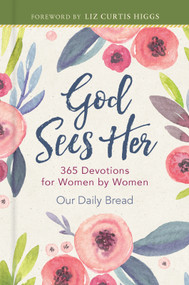 God Sees Her (365 Devotions for Women by Women) by Our Daily Bread, Liz Curtis Higgs, Amy Boucher Pye, Elisa Morgan, Patricia Raybon, Xochitl Dixon, Anne Cetas, Keila Ochoa, Our Daily Bread Ministries, Estera Pirosca Escobar, Kirsten Holmberg, 9781640700048