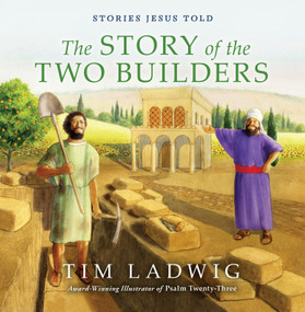 Stories Jesus Told: The Story of the Two Builders by Tim Ladwig, 9781640700840