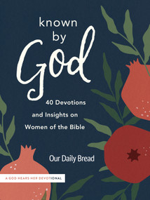 Known by God (40 Devotions and Insights on Women of the Bible) by Our Daily Bread, 9781640701847