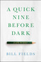 A Quick Nine Before Dark (A Life in Golf) by Bill Fields, 9781732222793