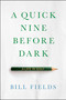 A Quick Nine Before Dark (A Life in Golf) by Bill Fields, Bill Fields, 9781732222793