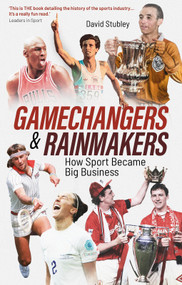 Gamechangers and Rainmakers (How Sport Became Big Business) by David Stubley, 9781801509305