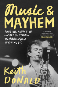 Music and Mayhem: One Man's Journey Through the Golden Era of Irish Music by , 9781843519188