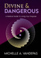 Divine and Dangerous (A Radical Guide to Living Your Purpose) by Michelle Vandepas, 9781966346036