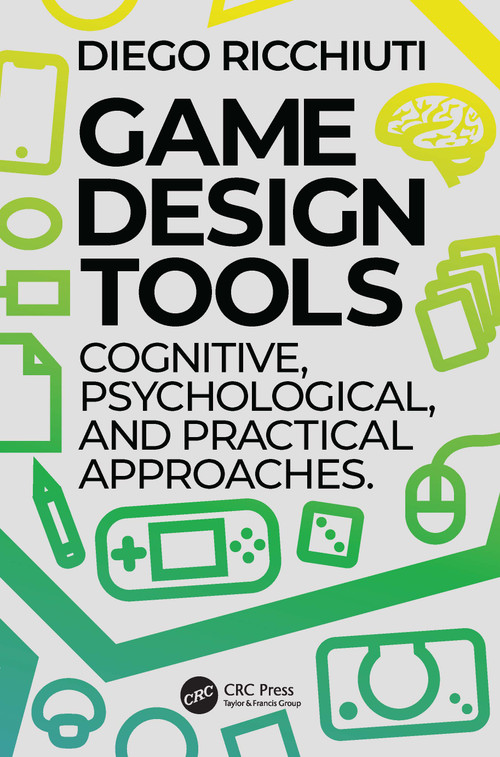 Game Design Tools (Cognitive, Psychological, and Practical Approaches) by Diego Ricchiuti, 9781032134789
