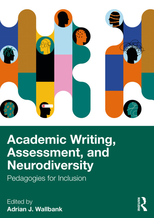 Academic Writing, Assessment, and Neurodiversity (Pedagogies for Inclusion) by Adrian J. Wallbank, 9781032505497