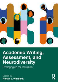 Academic Writing, Assessment, and Neurodiversity (Pedagogies for Inclusion) by Adrian J. Wallbank, 9781032505497