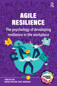 Agile Resilience (The psychology of developing resilience in the workplace) by Tom Dillon, Bob Thomson, 9781914171659
