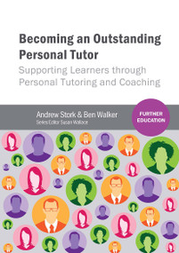 Becoming an Outstanding Personal Tutor (Supporting Learners through Personal Tutoring and Coaching) by Andrew Stork, Ben W Walker, 9781910391051