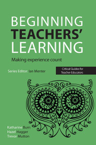Beginning Teachers' Learning (Making experience count) by Katharine Burn, Hazel Hagger, Trevor Mutton, 9781910391174