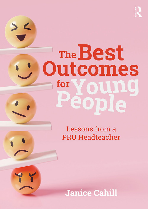 The Best Outcomes for Young People (Lessons from a PRU Headteacher) by Janice Cahill, 9781915713605