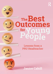 The Best Outcomes for Young People (Lessons from a PRU Headteacher) by Janice Cahill, 9781915713605