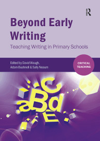 Beyond Early Writing (Teaching Writing in Primary Schools) by David Waugh, Adam Bushnell, Sally Neaum, 9781909682931
