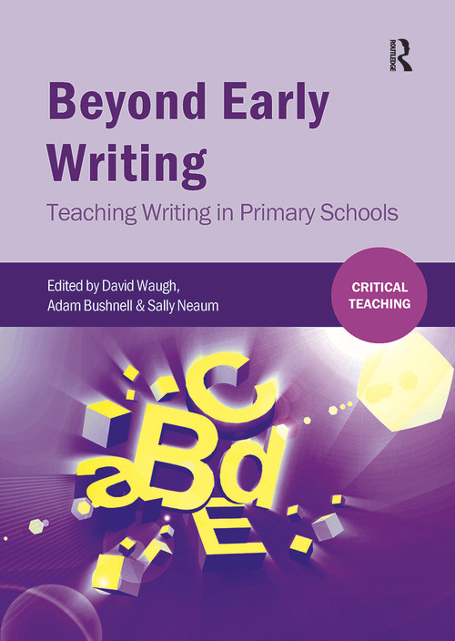 Beyond Early Writing (Teaching Writing in Primary Schools) by David Waugh, Adam Bushnell, Sally Neaum, 9781909682931