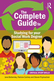 The Complete Guide to Studying for your Social Work Degree by Patricia Cartney, Jane Bottomley, Steven Pryjmachuk, 9781916925083