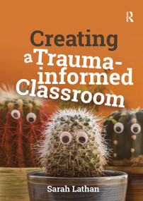 Creating a Trauma-informed Classroom by Sarah Lathan, 9781915713810
