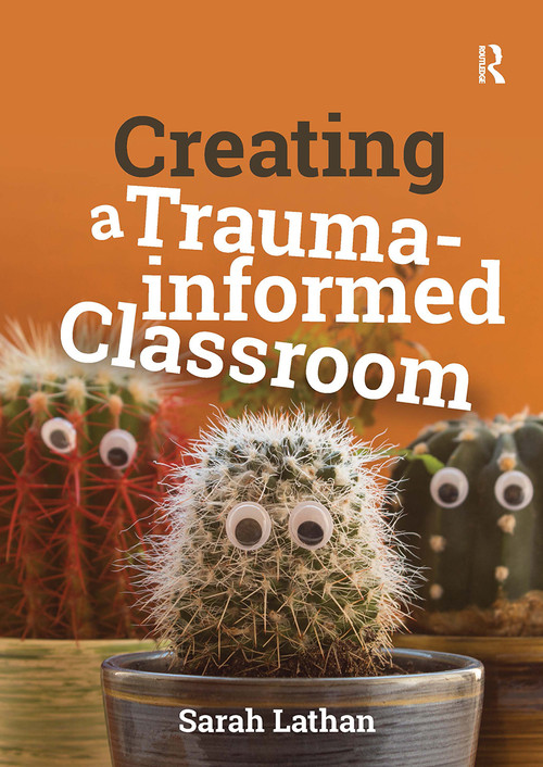 Creating a Trauma-informed Classroom by Sarah Lathan, 9781915713810
