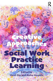 Creative Approaches to Social Work Practice Learning by Heidi Dix, Aisha Howells, 9781915080011