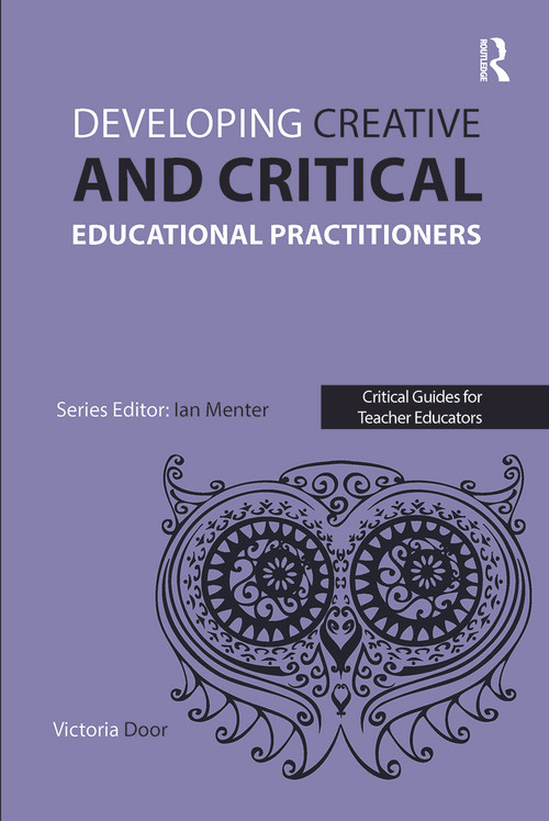 Developing Creative and Critical Educational Practitioners by Victoria Door, 9781909682375