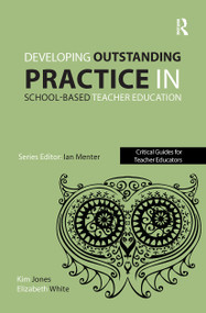 Developing outstanding practice in school-based teacher education by Kim Jones, Elizabeth White, 9781909682412