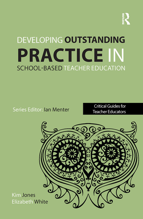 Developing outstanding practice in school-based teacher education by Kim Jones, Elizabeth White, 9781909682412