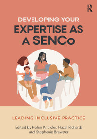 Developing Your Expertise as a SENCo (Leading Inclusive Practice) by Helen Knowler, Hazel Richards, Stephanie Brewster, 9781915080868