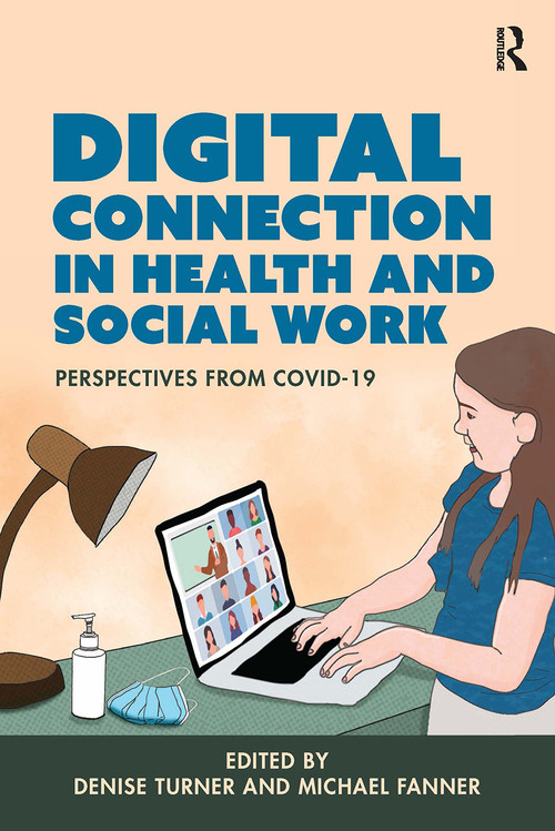 Digital Connection in Health and Social Work (Perspectives from Covid-19) by Denise Turner, Michael Fanner, 9781914171925