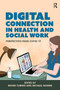 Digital Connection in Health and Social Work (Perspectives from Covid-19) by Denise Turner, Michael Fanner, 9781914171925